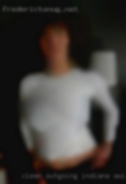 Clean outgoing, im real!Message Indiana swingers me!