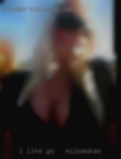 I like a woman go to in Milwaukee with curves.