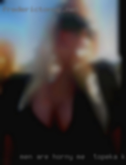 Men are horny  all me in Topeka, Kansas the time.