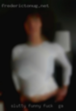 Slutty, funny, laid to fuck in GA back.